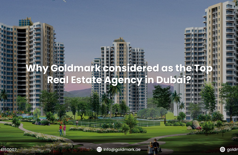 Why is Goldmark considered the Top Real Estate Agency in Dubai?