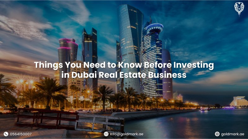 Things You Need to Know Before Investing in Dubai Real Estate Business