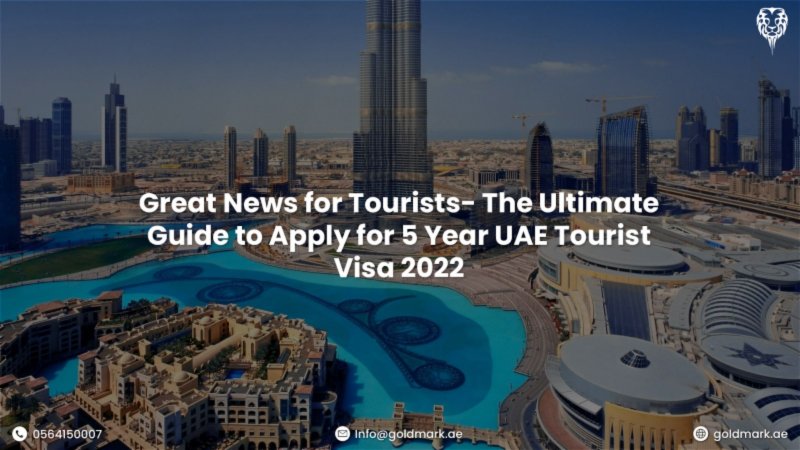 Great News for Tourists- The Ultimate Guide to Apply for UAE 5 Year Tourist Visa 2022