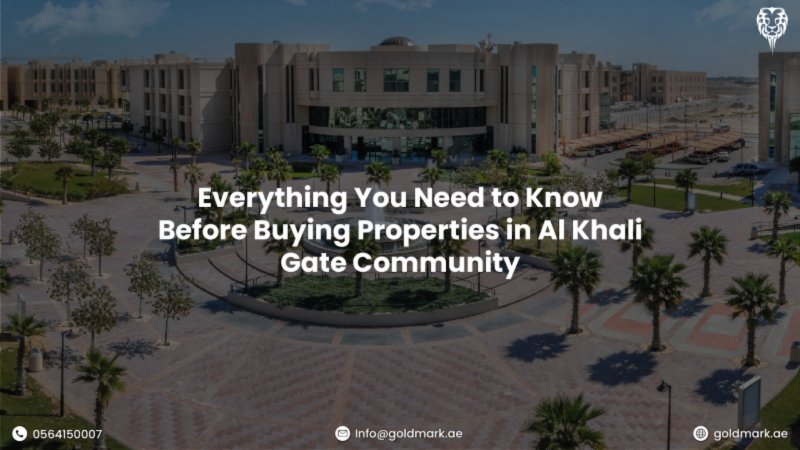 Everything You Need to Know Before Buying Properties in Al Khali Gate Community