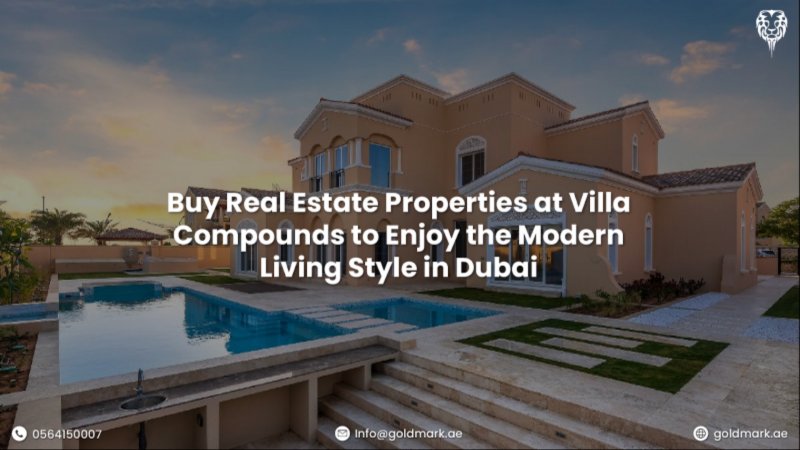 Buy Real Estate Properties at Villa Compounds to Enjoy the Modern Living Style in Dubai