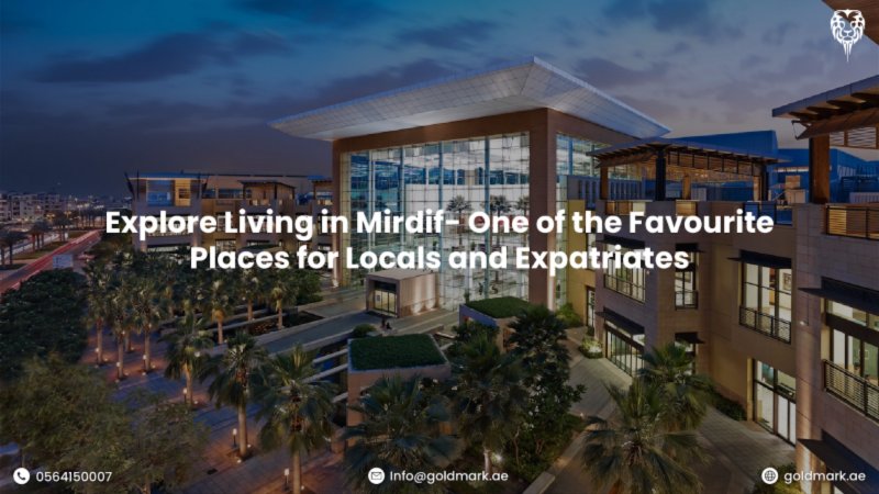 Explore Living in Mirdif- One of the Favorite Places for Locals and Expatriates