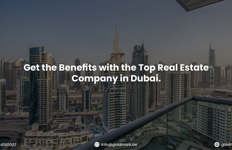 Get the Benefits with the Top Real Estate Company in Dubai.