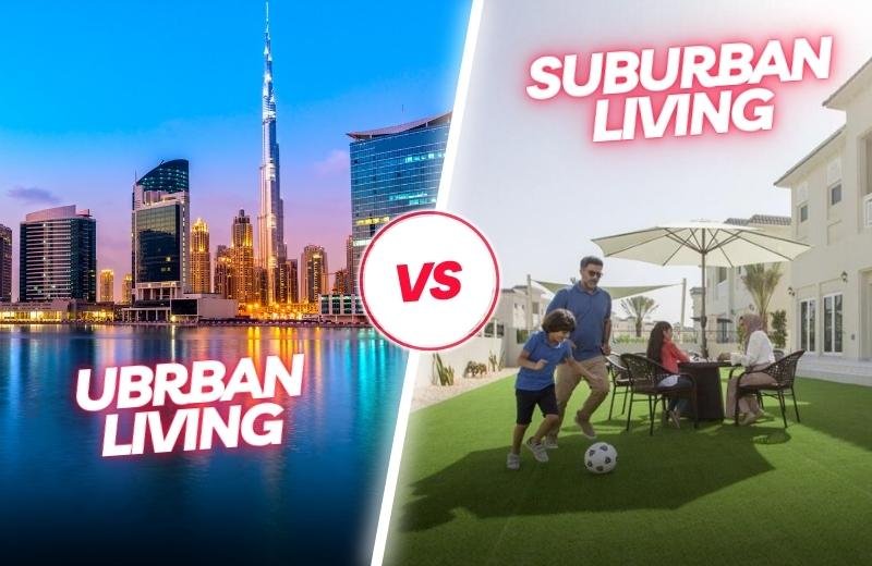 Urban vs. Suburban Living: Pros and Cons for Homebuyers in Dubai
