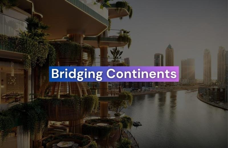 Bridging Continents: European Property Developers Making Waves in Dubai Real Estate!